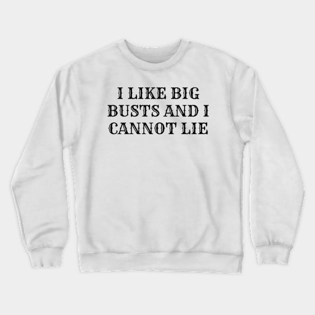I Like Big Busts and I Cannot Lie Crewneck Sweatshirt by DesignHND